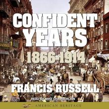 The American Heritage History of the Confident Years: 1866-1914