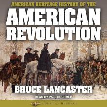 The American Heritage History of the American Revolution